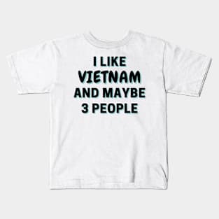 I Like Vietnam And Maybe 3 People Kids T-Shirt